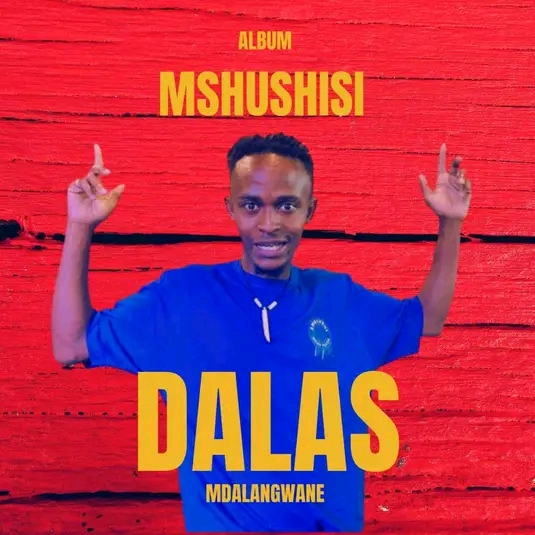 Dalas Mdalangwane’s album of Amapiano Mshushisi